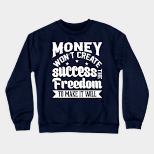 Money Won't Create Success, The Freedom To Make It Will Crewneck Sweatshirt